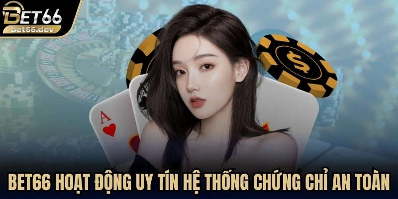 Trang chủ 19 Bet66 luôn hoạt động uy tín với hệ thống chứng chỉ an toàn