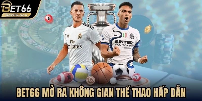 Trang chủ 22 Bet66 mở ra một không gian thể thao đầy hấp dẫn và sôi động