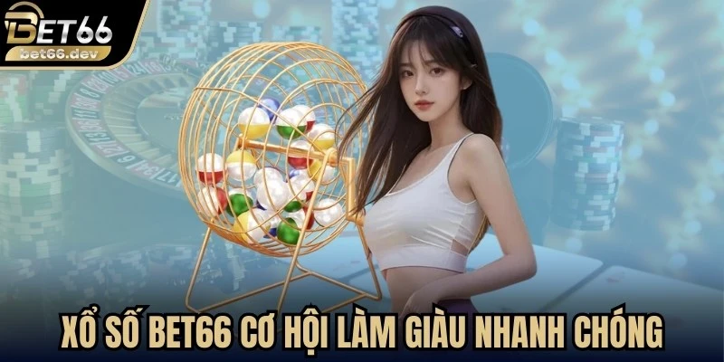 Trang chủ 23 Xổ số Bet66 mở ra cơ hội làm giàu nhanh không thể bỏ qua