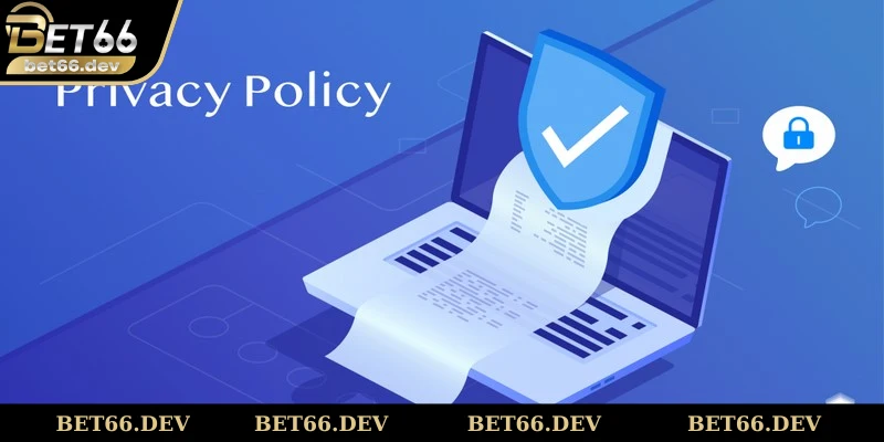 Lợi ích to lớn và thiết thực của chính sách bảo mật Bet66