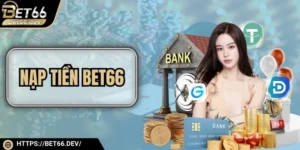 Nạp Tiền Bet66 - Giao Dịch Tiện Lợi Và Luôn An Toàn