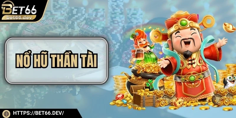 Nổ Hũ Thần Tài - Quay Hũ Giải Trí Với Cơ Hội Trúng Lớn 1 Nổ Hũ Thần Tài - Quay Hũ Giải Trí Với Cơ Hội Trúng Lớn