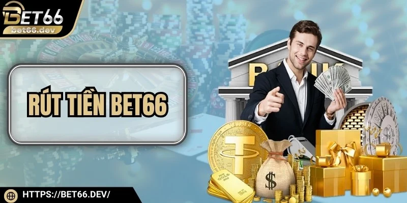Rút Tiền Bet66 - Chi Tiết Các Bước Đổi Thưởng An Toàn