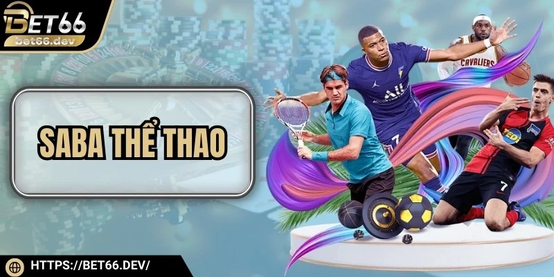 SABA Thể Thao – Sân Chơi Cá Cược Đẳng Cấp Hàng Đầu